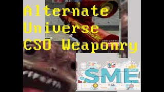 alternate universe cso weaponry (bait of clicks)