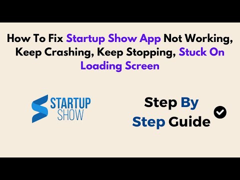 How To Fix Startup Show App Not Working, Keep Crashing, Keep Stopping, Stuck On Loading Screen
