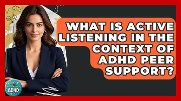 What Is Active Listening In The Context Of ADHD Peer Support? - Managing Your ADHD