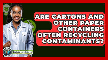 Are Cartons And Other Paper Containers Often Recycling Contaminants? - Earth Science Answers