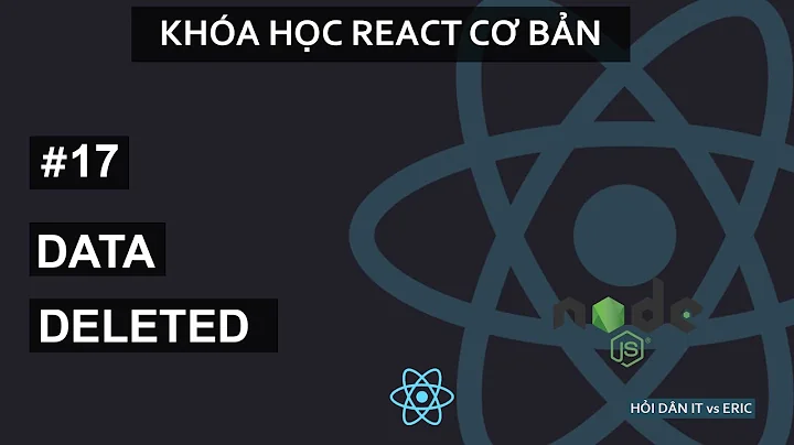 #17 Xóa Dữ Liệu - Deleting Data với React.JS | React Cơ Bản Cho Beginners Từ A đến Z