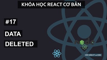#17 Xóa Dữ Liệu - Deleting Data với React.JS | React Cơ Bản Cho Beginners Từ A đến Z