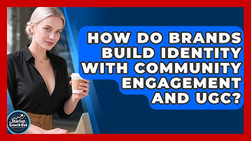 How Do Brands Build Identity With Community Engagement And UGC? - The Startup Growth Hub