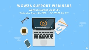 Wowza Support Webinars: Wowza Streaming Cloud 201