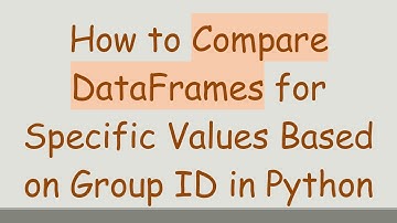 How to Compare DataFrames for Specific Values Based on Group ID in Python