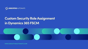 Custom Security Role Assignment in Dynamics 365 FSCM