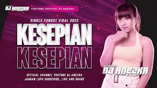FUNKOT KESEPIAN VIRAL TIKTOK 2023 YANG PALING DICARI !!! BY DJ ANEZKA ON THE MIX