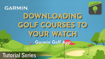 Tutorial – Downloading Golf Courses to Your Watch Using the Garmin Golf App