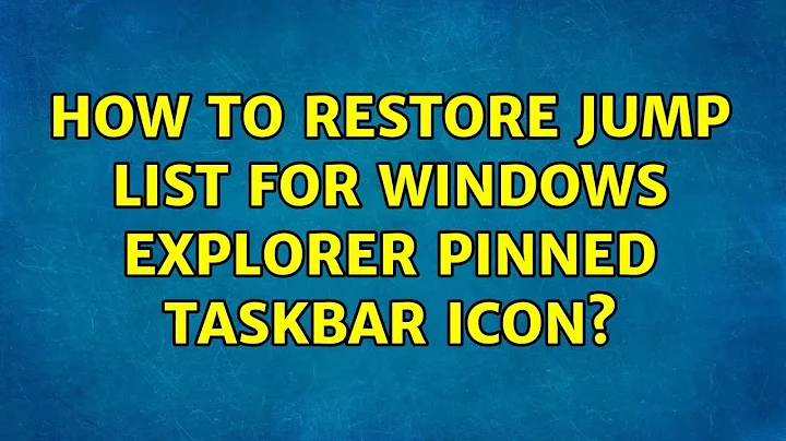 How to restore jump list for Windows Explorer pinned taskbar icon? (2 Solutions!!)