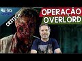 OPERAÇÃO OVERLORD, OS ZUMBIS DE HITLER É BOM? - CRÍTICA