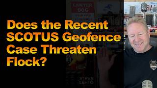 Does the Recent SCOTUS Geofence Case Threaten Flock?