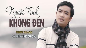 Người Tình Không Đến - Thiên Quang [4K Music Video Official]