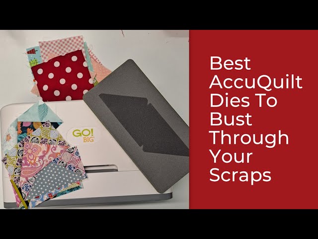 Best AccuQuilt Dies for Scrap Busting 