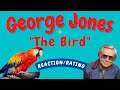 George Jones -- The Bird  [REACTION/RATING]