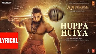 Huppa Huiya (Lyrical) Adipurush | Prabhas | Ajay - Atul| Sukhwinder S | Manoj M | Om Raut |Bhushan K