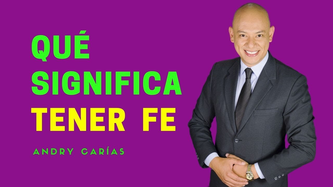 Qué significa tener fe - Andry Carías