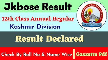 Jkbose 12th Class Result Declared | How To Check Name & Roll No Wise | Gazzette Pdf
