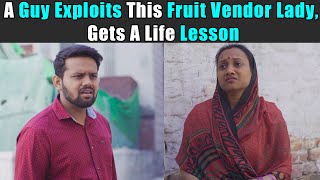 A Guy Exploits This Fruit Vendor Lady, Gets A Life Lesson | Purani Dili Talkies | Hindi Short Films