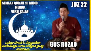 SEMAAN AL QURAN bil GHOIB JUZ 22 || GUS ROZAQ