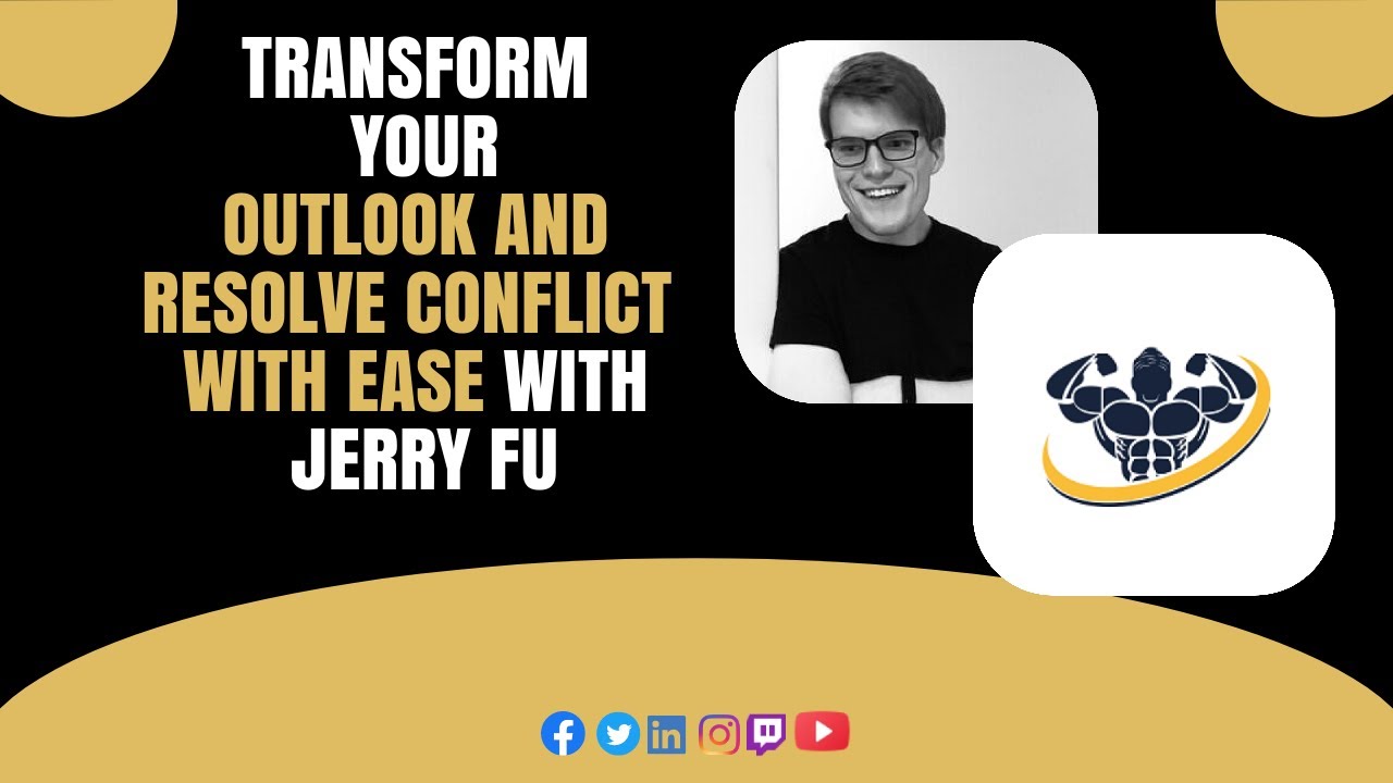 Transform Your Outlook and Resolve Conflict with Ease With Jerry Fu | CrazyFitnessGuy