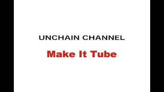【UNCHAIN CHANNEL】〜Make It Tube〜 vol.5