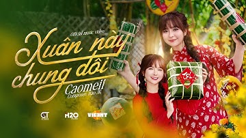 XUÂN NÀY CHUNG ĐÔI - CAOMEII - MV NHẠC TẾT | Xuân đã tới đầu làng trời ơi không khí rộn ràng...