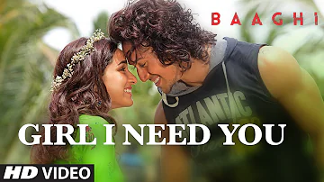 Girl I Need You Song | BAAGHI | Tiger, Shraddha | Arijit Singh, Meet Bros, Roach Killa, Khushboo