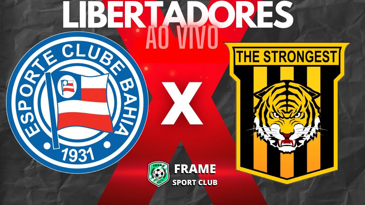 🔴AO VIVO - BAHIA X THE STRONGEST - LIBERTADORES - COM IMAGENS DAS ...