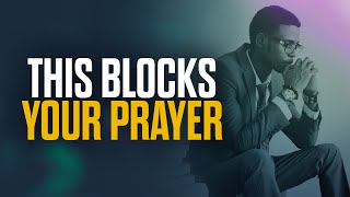 These 7 Things Are Blocking Your Prayer Life!