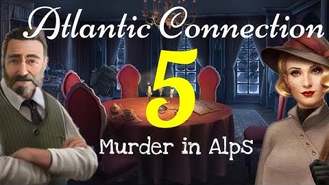 ATLANTIC CONNECTION | The Conspiracy || Collectibles || Walkthrough part - 5 || Murder in Alps