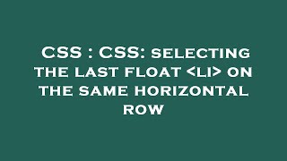 CSS : CSS: selecting the last float li on the same horizontal row