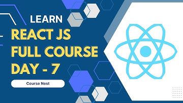 React JS Full Course - Day 7 | Course Nest