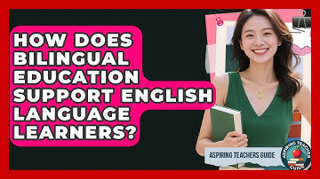 How Does Bilingual Education Support English Language Learners? - Aspiring Teacher Guide