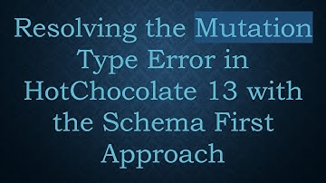 Resolving the Mutation Type Error in HotChocolate 13 with the Schema First Approach