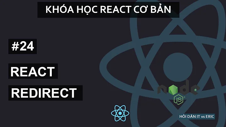 #24 Chuyển Trang - Redirect Với React.JS Routers | React Cơ Bản Cho Beginners Từ A đến Z