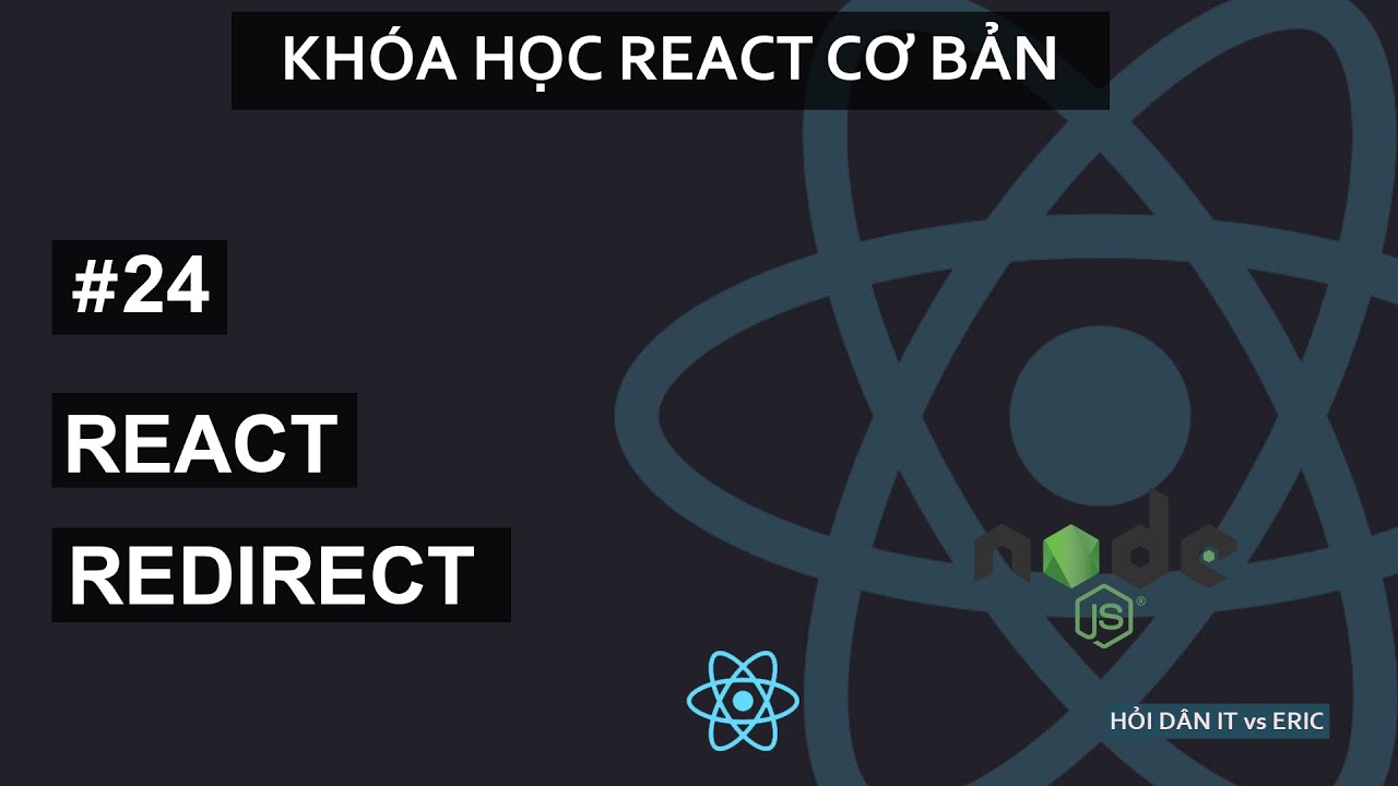 #24 Chuyển Trang - Redirect Với React.Js Routers | React Cơ Bản Cho Beginners Từ A Đến Z