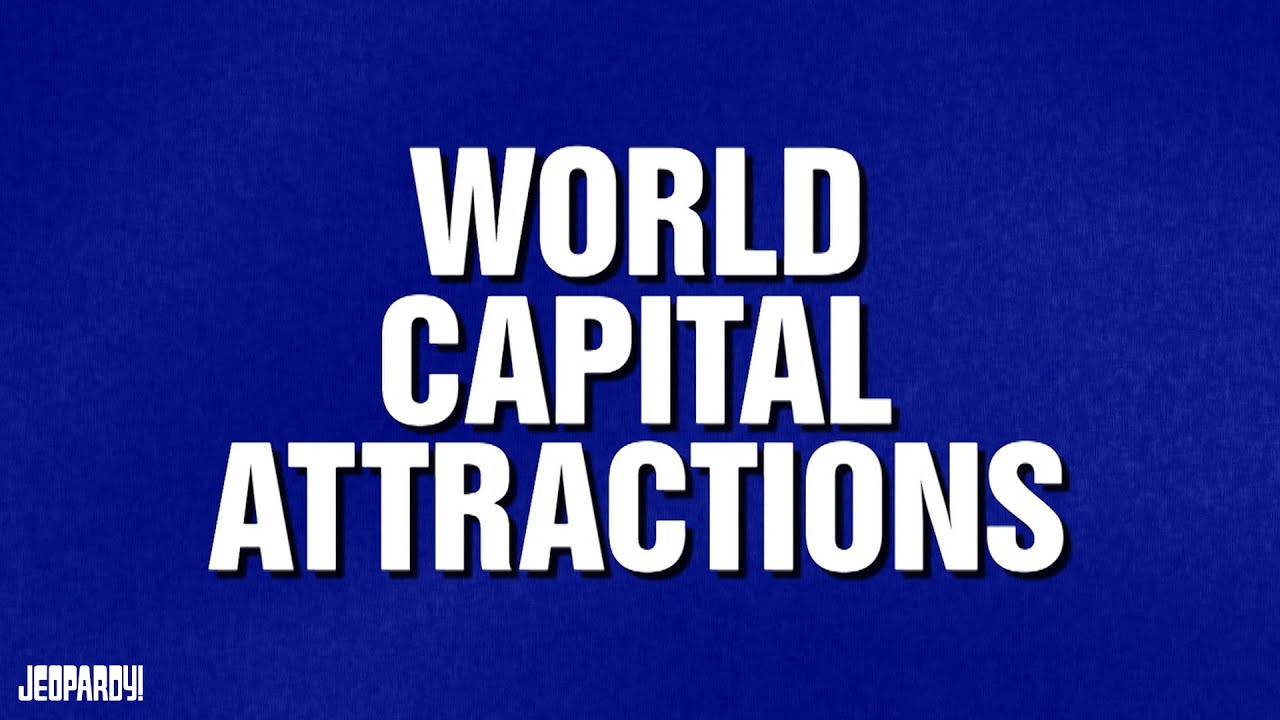 World Capital Attractions | Category | JEOPARDY!