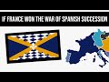 What If France Won The War Of Spanish Succession? | Alternate History