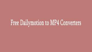 Free Dailymotion to MP4 Converters