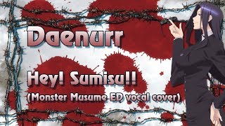 Daenurr - Hey! Sumisu!! (Monster Musume ED vocal cover)