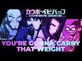 You're Gonna Carry That Weight: A Cowboy Bebop Video Essay