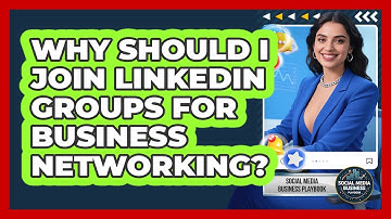 Why Should I Join LinkedIn Groups For Business Networking? - Social Media Business Playbook