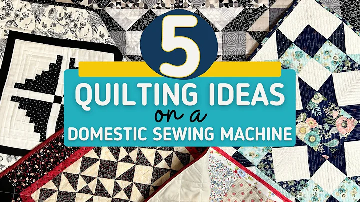 Five Simple Ideas to Quilt your Quilt on a Domestic Sewing Machine!
