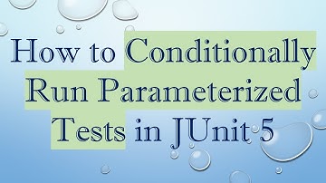 How to Conditionally Run Parameterized Tests in JUnit 5