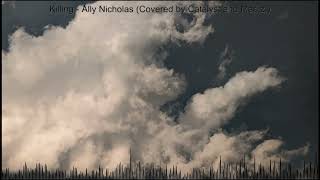 Killing - Ally Nicholas (Covered by Catalyst and @marliz )