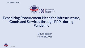IDI Webinar Series 2021: Expediting Procurement Need through PPPs during Pandemic- David Baxter