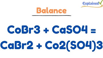 How to Balance CoBr3 + CaSO4 = CaBr2 + Co2(SO4)3 (and Type of Reaction)