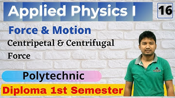 Applied Physics I _ Centripetal & Centrifugal Force | Lecture 16 | 1st Semester | Polytechnic Boards