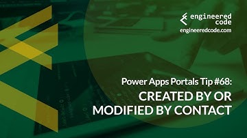 Power Apps Portals Tip #68 - Created By or Modified By Contact - Engineered Code