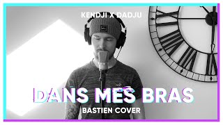 KENDJI x DADJU - Dans mes bras | Bastien Cover